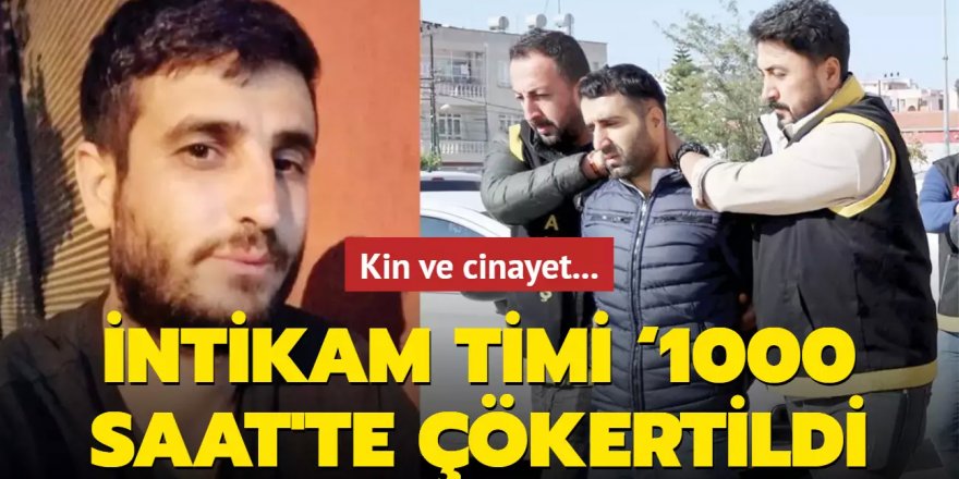 İntikam timi ‘1000 saat'te çökertildi!