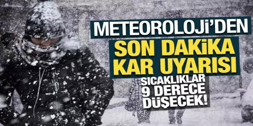 Meteoroloji'den son dakika kar uyarısı