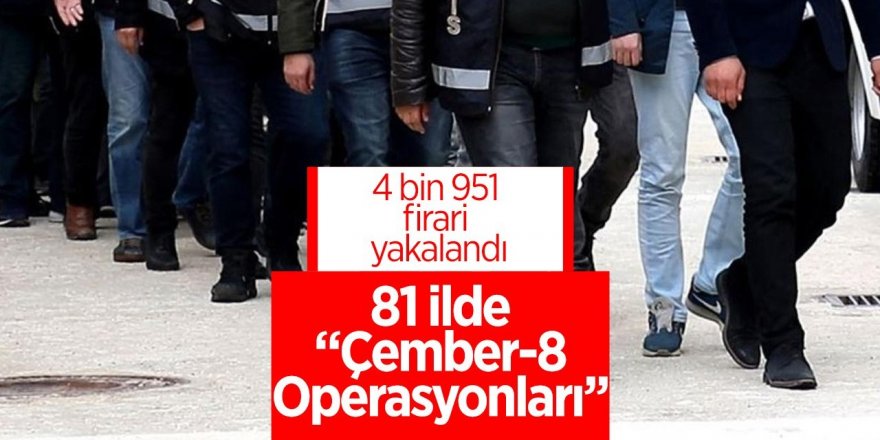 Bakan Yerlikaya duyurdu: 81 ilde "Çember-8 Operasyonları"nda 4 bin 951 firari yakalandı