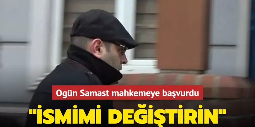 Ogün Samast mahkemeye başvurdu: İsmimi değiştirin