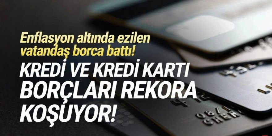 Kredi ve kredi kartı borçları rekora koşuyor