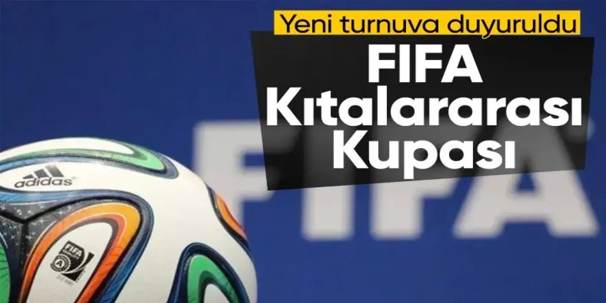 FIFA'dan yeni organizasyon: Kıtalararası Kupa