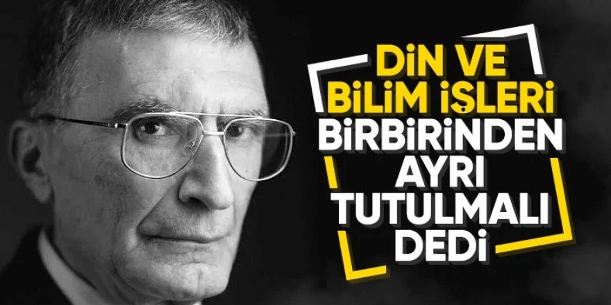 Aziz Sancar: Din ve bilimi ayrı tutmamız lazım