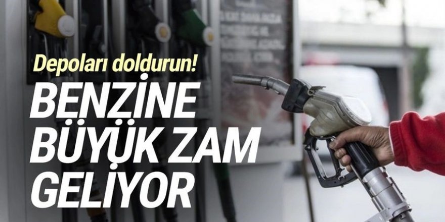 Depoları doldurun! Benzine büyük zam geliyor