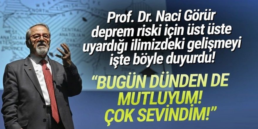 Prof. Dr. Naci Görür bu sefer uyarmadı, tebrik etti