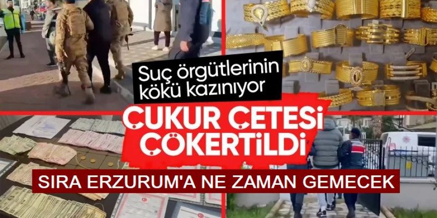 Bir çete daha çökertildi! Erzurum'a sıra ne zaman gelecek