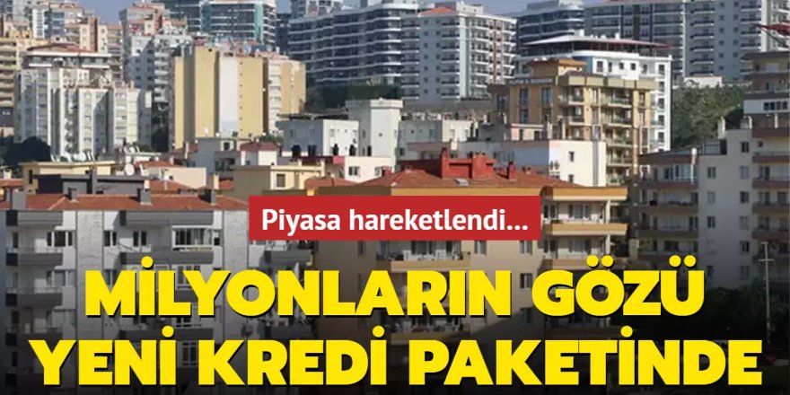 Milyonların gözü yeni kredi paketinde