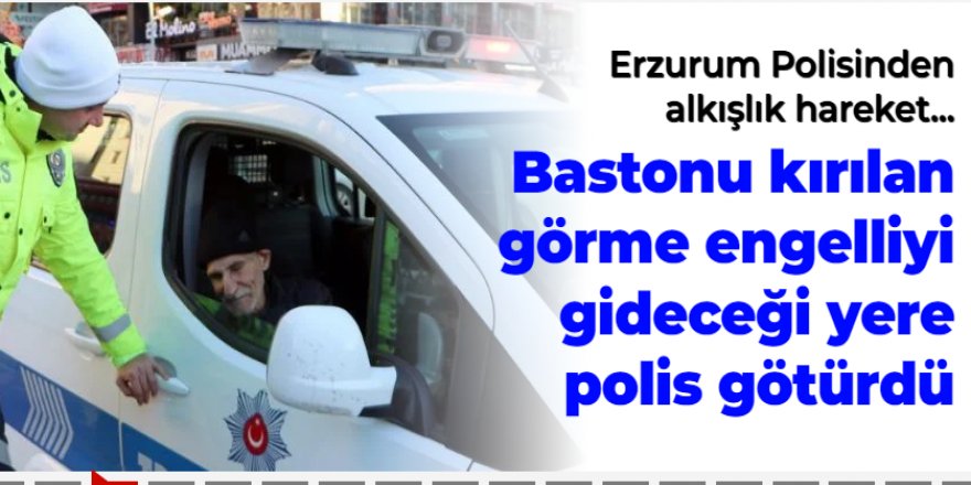 Erzurum'da Bastonu kırılan görme engelliyi gideceği yere polis götürdü