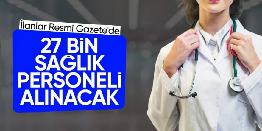 2024 yılında 27 bin sözleşmeli sağlık personeli alınacak