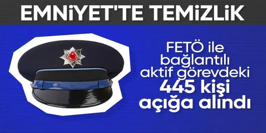 Bakan Yerlikaya duyurdu! 'FETÖ ile irtibat ve iltisaklı olduğu tespit edilen 445 aktif emniyet mensubu açığa alındı'