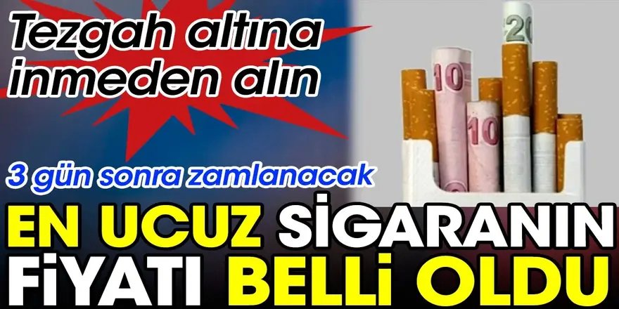 En ucuz sigaranın fiyatı belli oldu