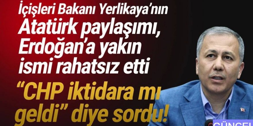 Yerlikaya'nın Atatürk paylaşımı AK Parti ismi rahatsız etti