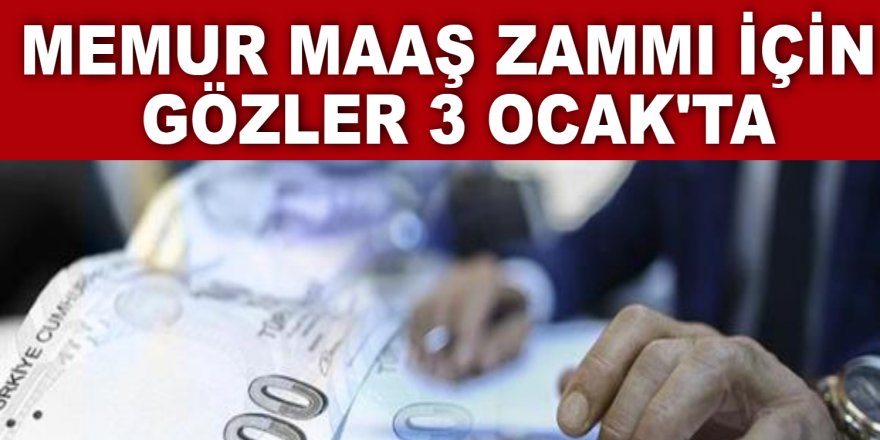 Memur maaş zammı için gözler 3 Ocak'ta