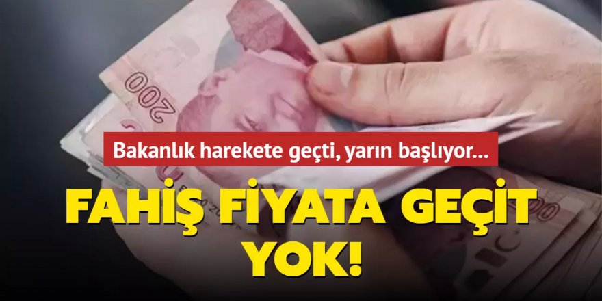 Bakanlık harekete geçti, yarın başlıyor... Fahiş fiyata geçit yok