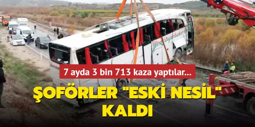 Şoförler 'eski nesil' kaldı