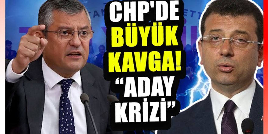 CHP'de aday tartışması mı yaşanıyor?