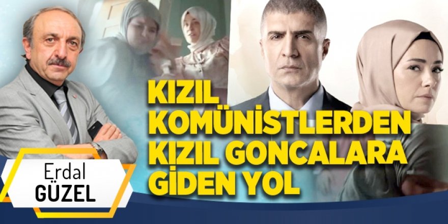 KIZIL KOMÜNİSTLERDEN KIZIL GONCALARA GİDEN YOL