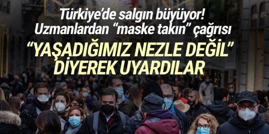 Türkiye'de salgın büyüyor: ''Yaşadığımız nezle değil'' diyerek uyardılar