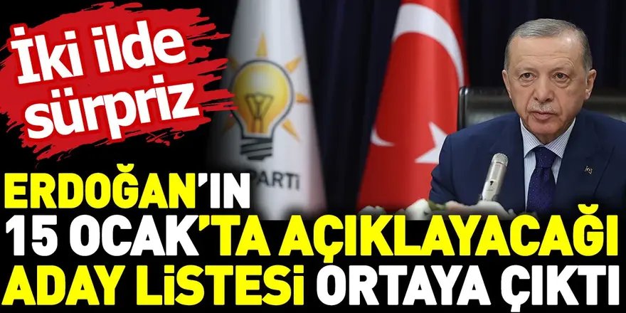 Erdoğan'ın 15 Ocak'ta açıklayacağı aday listesi ortaya çıktı