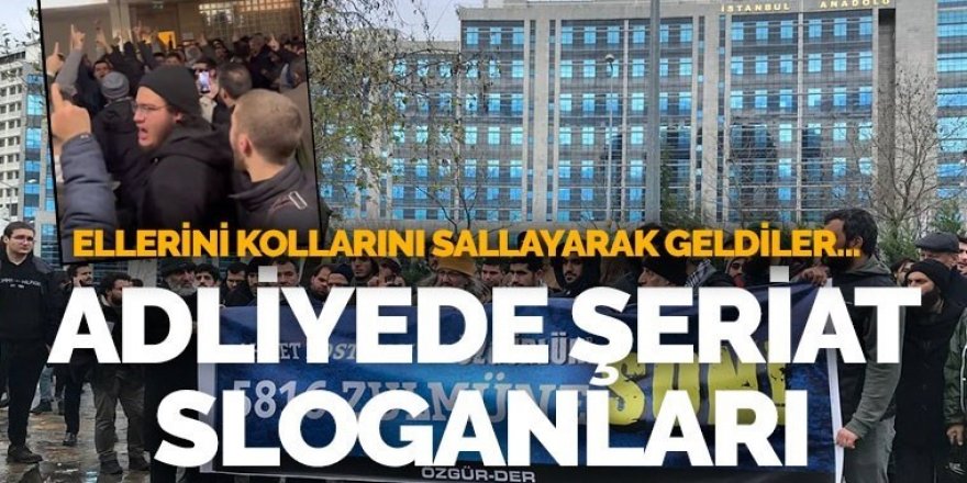 Adliyede 'şeriat' sloganları yükseldi!