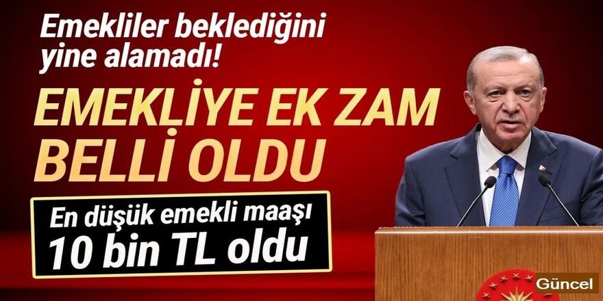 En düşük emekli maaşı ve ek zam belli oldu: 10 bin TL