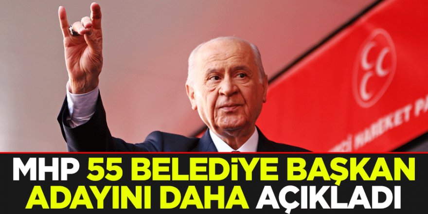 MHP, 55 belediye başkanı adayını daha açıkladı