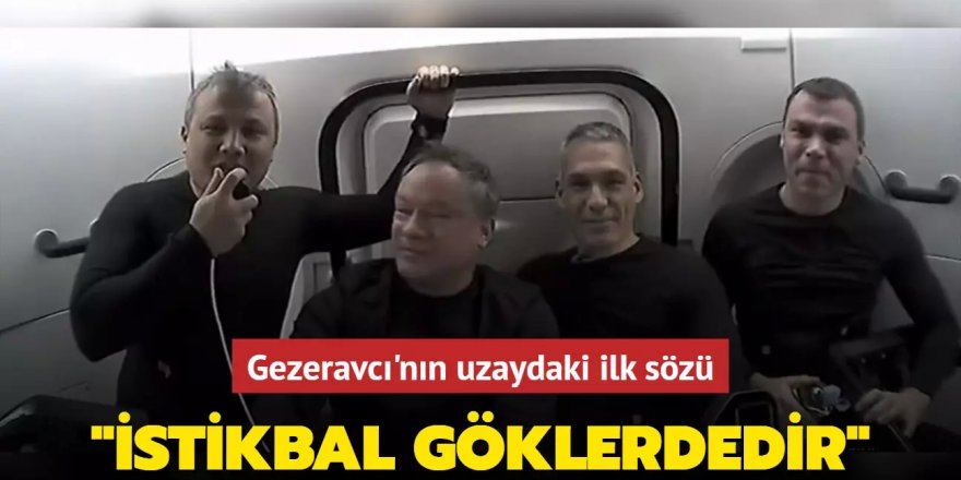 Gezeravcı'nın uzaydaki ilk sözü "İstikbal göklerdedir"