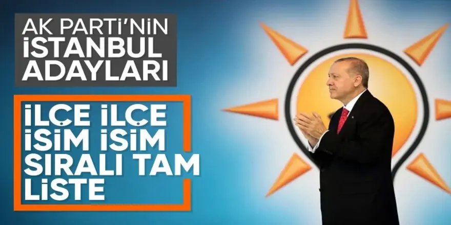 AK Parti'de İstanbul ilçe adayları belli oldu!