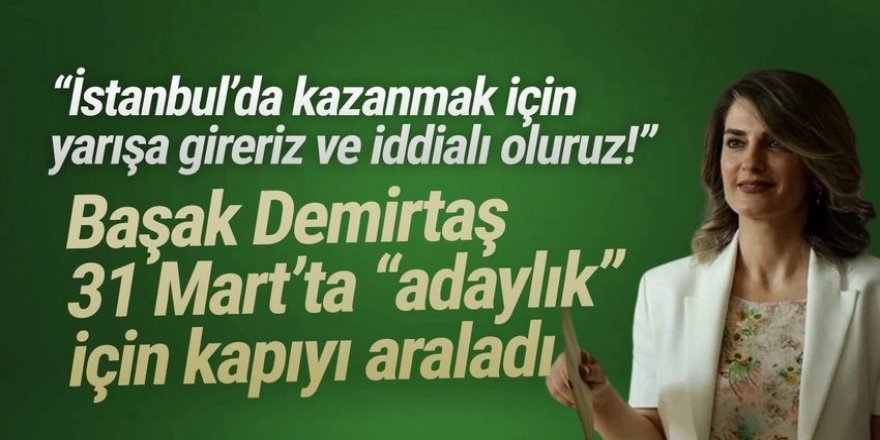 Başak Demirtaş'tan İstanbul adaylığına yeşil ışık