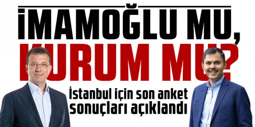 Murat Kurum mu Ekrem İmamoğlu mu?