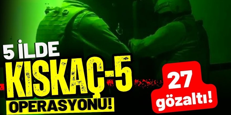 FETÖ'ye "Kıskaç-5" operasyonu: 27 gözaltı