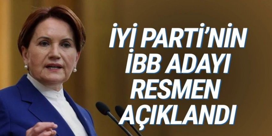 Akşener, İYİ Parti'nin İstanbul adayını açıkladı