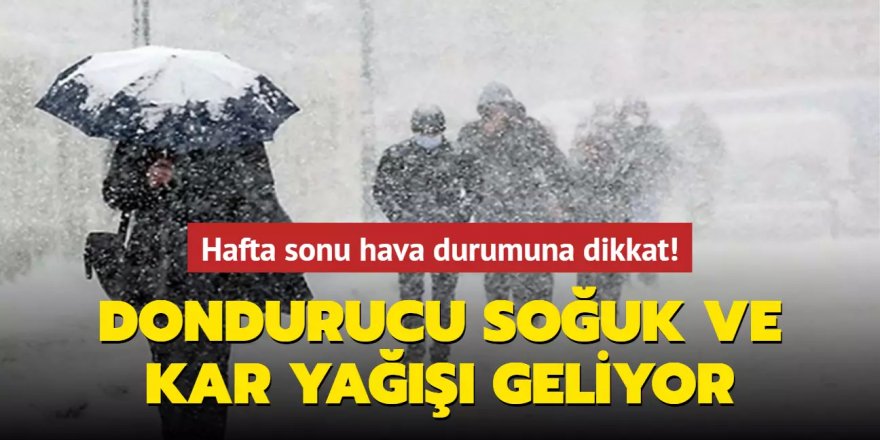 Dondurucu soğuk ve kar yağışı geliyor