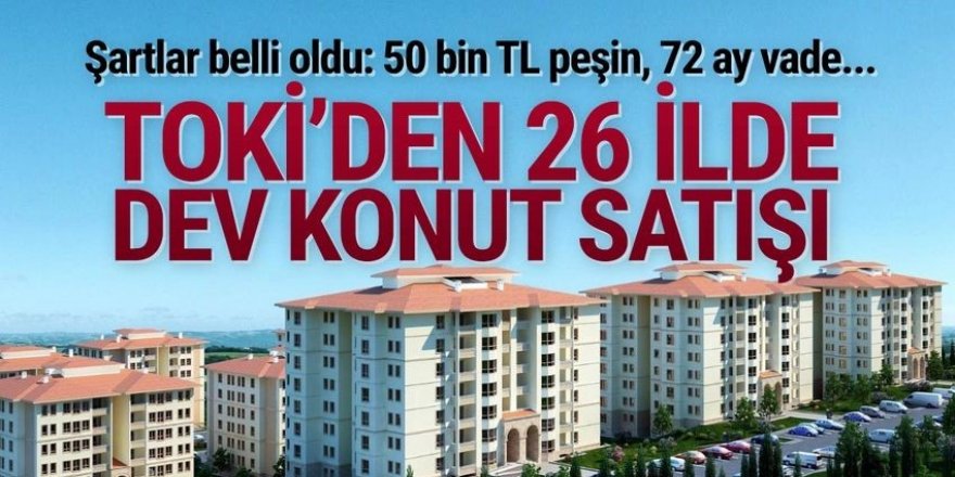 TOKİ'den Erzurum ve  25 ilde yüzde 25 peşin, 72 ay vadeli konut satışı
