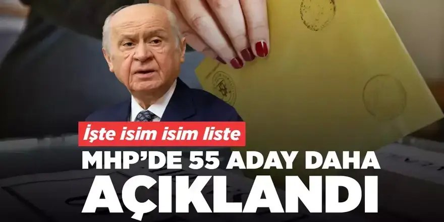 MHP'de 55 belediye başkan adayı daha belli oldu