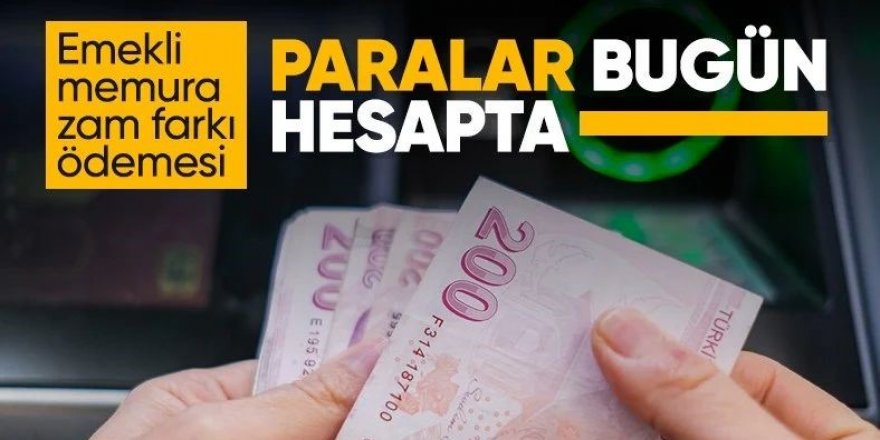 Emekli memurların zam farkı ödemesi bugün başlıyor