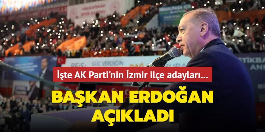 Cumhur İttifakı'nın İzmir adayları belli oldu