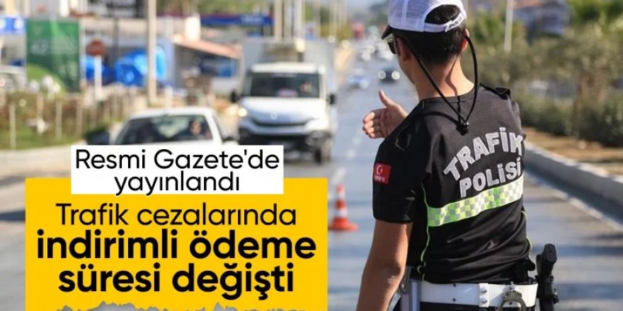 Trafik cezalarında yeni dönem! İndirimli ödemede süre uzatıldı