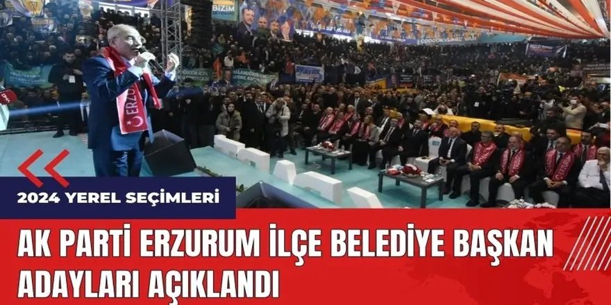AK Parti Erzurum ilçe adayları resmen açıklandı