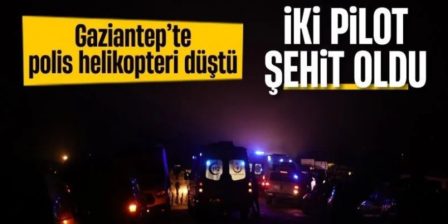 Gaziantep'te polis helikopterinin düşmesi nedeniyle 2 pilot şehit oldu