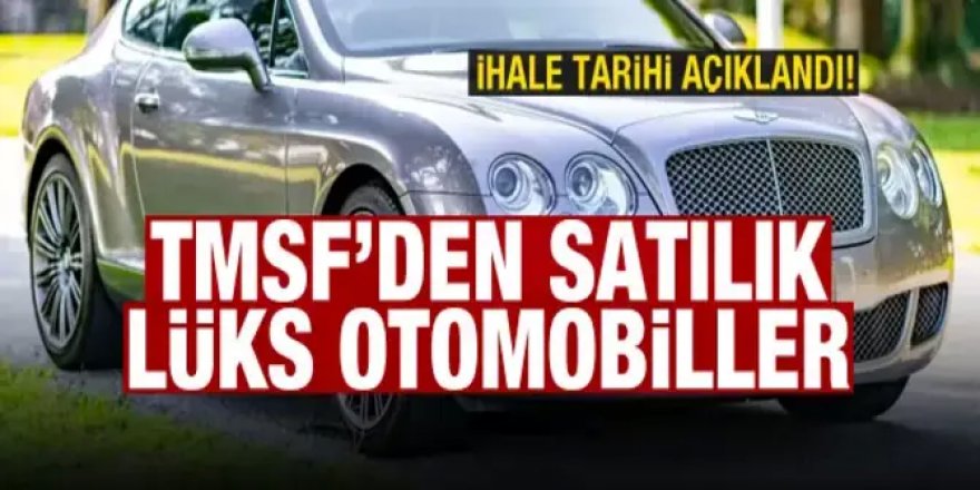 TMSF’den satılık lüks otomobiller! İhale tarihi açıklandı