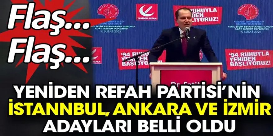 Yeniden Refah Partisi'nin İstanbul, Ankara ve İzmir adayları belli oldu