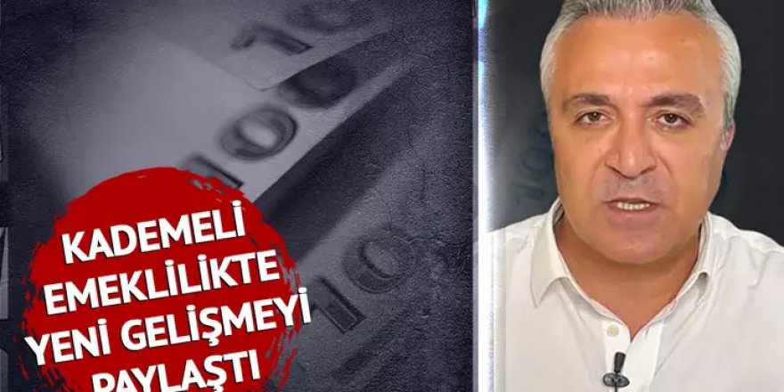 Kademeli emeklilikte yeni gelişmeyi paylaştı…