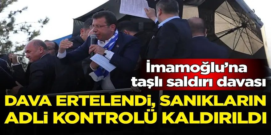 Erzurum'da Ekrem İmamoğlu'na taşlı saldırı davası yeniden ertelendi