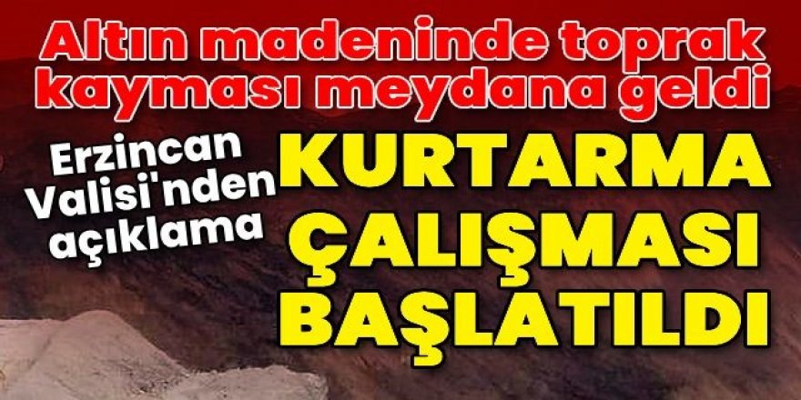 Erzincan'da altın madeninde toprak kayması: 9 kişi kayıp