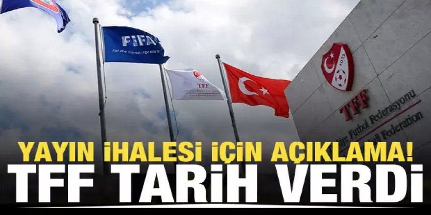 TFF'den yayın ihalesi açıklaması...Süreç ne zaman tamamlanacak?