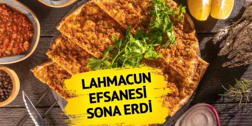 Lahmacun efsanesi sona erdi!