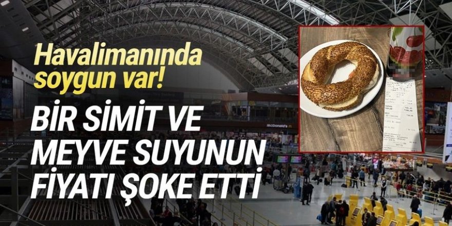 Havalimanında bir simit ve meyve suyunun fiyatı tepki çekti