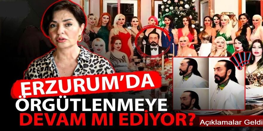 Adnan Oktar Erzurum'u karıştırdı: Açıklamalar arka arkaya geliyor