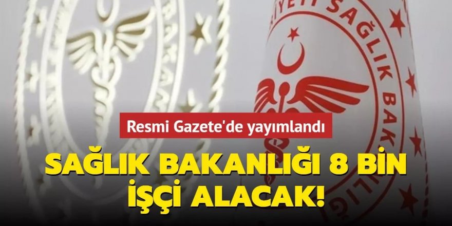 Sağlık Bakanlığı 8 bin işçi alacak